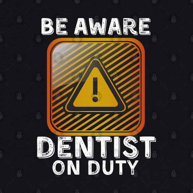 Be Aware Dentist On Duty by JokenLove